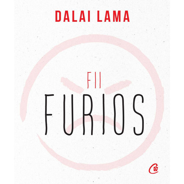 Fii furios - Dalai Lama - Delumani - Magazin Romanesc 